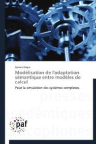 Modélisation de l'adaptation sémantique entre modèles de calcul : Pour la simulation des systèmes complexes （2014. 96 S. 220 mm）