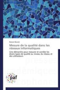 Mesure de la qualité dans les réseaux informatiques : Une démarche pour mesurer et corréler les divers types de qualité au niveau du réseau et des utilisateurs （2012. 308 S. 220 mm）