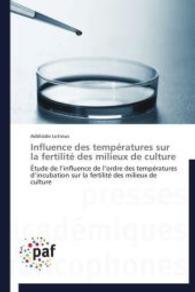 Influence des températures sur la fertilité des milieux de culture : Étude de l influence de l ordre des températures d incubation sur la fertilité des milieux de culture （2014. 108 S. 220 mm）