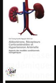 Aldostérone, Récepteurs Corticostéroïdes et Hypertension Artérielle : Apports des modèles conditionnels transgéniques （2012. 368 S. 220 mm）