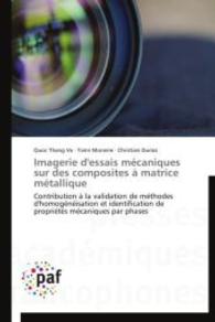 Imagerie d'essais mécaniques sur des composites à matrice métallique : Contribution à la validation de méthodes d'homogénéisation et identification de propriétés mécaniques par pha （2014. 192 S. 220 mm）
