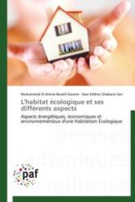 L'habitat écologique et ses différents aspects : Aspects énergétiques, économiques et environnementaux d'une Habitation Ecologique （Aufl. 2012. 172 S. 220 mm）