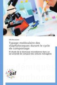 Typage moléculaire des staphylocoques durant le cycle de compostage : Et étude de la biomasse microbienne dans un sol amendé de compost des ordures ménagères （Aufl. 2012. 128 S. 220 mm）