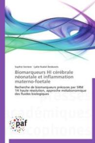 Biomarqueurs HI cérébrale néonatale et inflammation materno-foetale : Recherche de biomarqueurs précoces par SRM 1H haute résolution, approche métabonomique des fluides biologiques （2014. 176 S. 220 mm）