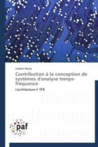 Contribution à la conception de systèmes d'analyse temps-fréquence : L'architecture F-TFR （2012. 268 S. 220 mm）