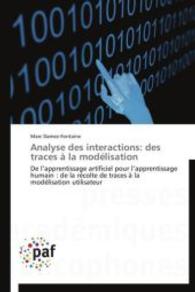 Analyse des interactions: des traces à la modélisation : De l apprentissage artificiel pour l apprentissage humain : de la récolte de traces à la modélisation utilisateur （2012. 208 S. 220 mm）
