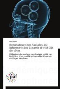 Reconstructions faciales 3D informatisées à partir d IRM-3D de têtes : Utilisation du recalage non linéaire guidé par les FFD et d'un modèle déformable à base de maillages simplexes （2012. 172 S. 220 mm）