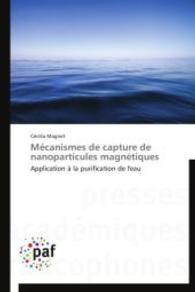 Mécanismes de capture de nanoparticules magnétiques : Application à la purification de l'eau （2014. 356 S. 220 mm）