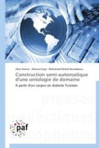 Construction semi-automatique d'une ontologie de domaine : A partir d'un corpus en dialecte Tunisien （2014. 96 S. 220 mm）