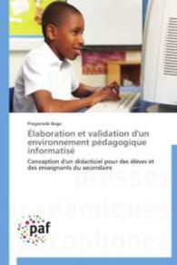 Élaboration et validation d'un environnement pédagogique informatisé : Conception d'un didacticiel pour des élèves et des enseignants du secondaire （2014. 400 S. 220 mm）