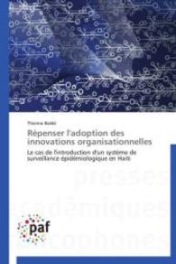 Répenser l'adoption des innovations organisationnelles : Le cas de l'introduction d'un système de surveillance épidémiologique en Haiti （2014. 136 S. 220 mm）