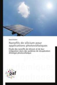 Nanofils de silicium pour applications photovoltaïques : Étude des nanofils de silicium et de leur intégration dans des systèmes de récupération d'énergie photovoltaïque （2012. 172 S. 220 mm）