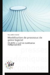 Modélisation de processus de génie logiciel : DSL4SPM un outil de modélisation multiperspectives （2012. 268 S. 220 mm）