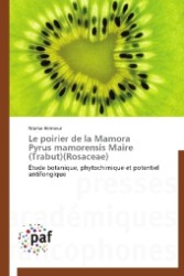 Le poirier de la Mamora Pyrus mamorensis Maire (Trabut)(Rosaceae) : Étude botanique, phytochimique et potentiel antifongique （2012. 176 S. 220 mm）