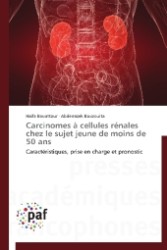 Carcinomes à cellules rénales chez le sujet jeune de moins de 50 ans : Caractéristiques, prise en charge et pronostic （2012. 80 S. 220 mm）