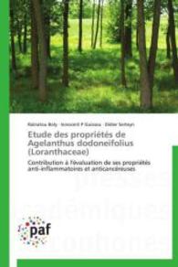 Etude des propriétés de Agelanthus dodoneifolius (Loranthaceae) : Contribution à l'évaluation de ses propriétés anti-inflammatoires et anticancéreuses （2012. 156 S. 220 mm）