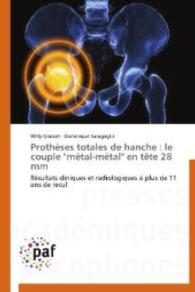 Prothèses totales de hanche : le couple "métal-métal" en tête 28 mm : Résultats cliniques et radiologiques à plus de 11 ans de recul （2012. 52 S. 220 mm）