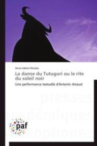 La danse du Tutuguri ou le rite du soleil noir : Une performance textuelle d'Antonin Artaud （2012. 248 S. 220 mm）