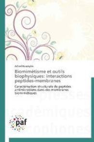 Biomimétisme et outils biophysiques: interactions peptides-membranes : Caractérisation structurale de peptides antimicrobiens dans des membranes biomimétiques （2014. 140 S. 220 mm）