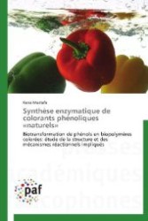 Synthèse enzymatique de colorants phénoliques «naturels» : Biotransformation de phénols en biopolymères colorées: étude de la structure et des mécanismes réactionnels impliqué （2012. 484 S. 220 mm）