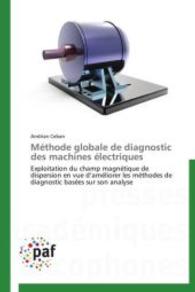 Méthode globale de diagnostic des machines électriques : Exploitation du champ magnétique de dispersion en vue d améliorer les méthodes de diagnostic basées sur son analyse （2012. 196 S. 220 mm）