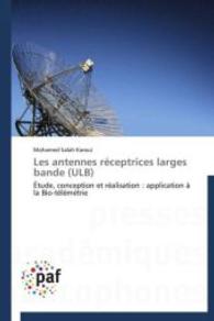 Les antennes réceptrices larges bande (ULB) : Étude, conception et réalisation : application à la Bio-télémétrie （2012. 188 S. 220 mm）