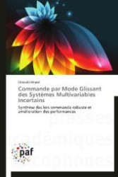 Commande par Mode Glissant des Systèmes Multivariables Incertains : Synthèse des lois commande robuste et amélioration des performances （2012. 136 S. 220 mm）