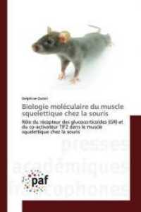 Biologie moléculaire du muscle squelettique chez la souris : Rôle du récepteur des glucocorticoïdes (GR) et du co-activateur TIF2 dans le muscle squelettique chez la souris （2020. 284 S. 220 mm）