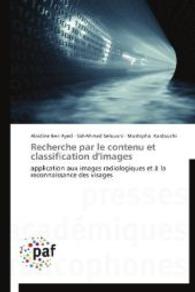 Recherche par le contenu et classification d'images : application aux images radiologiques et à la reconnaissance des visages （2012. 92 S. 220 mm）