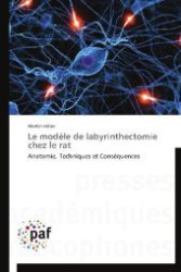 Le modèle de labyrinthectomie chez le rat : Anatomie, Techniques et Conséquences （2012. 132 S. 220 mm）
