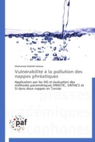 Vulnérabilité à la pollution des nappes phréatiques : Application par les SIG et évaluation des méthodes paramétriques DRASTIC, SINTACS et SI dans deux nappes en Tunisie （2014. 252 S. 220 mm）