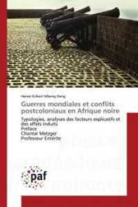Guerres mondiales et conflits postcoloniaux en Afrique noire : Typologies, analyses des facteurs explicatifs et des effets induits Préface Chantal Metzger Professeur Emérite （2018. 252 S. 220 mm）