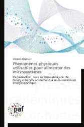 Phénomènes physiques utilisables pour alimenter des microsystèmes : De l'extraction, sous sa forme d'origine, de l'énergie de l'environnement, à sa conversion en énergie électrique （2012. 160 S. 220 mm）