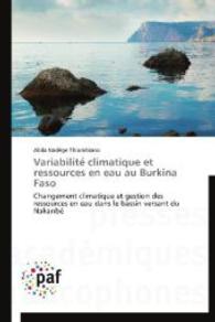 Variabilite  climatique et ressources en eau au Burkina Faso : Changement climatique et gestion des ressources en eau dans le bassin versant du Nakanbé （2012. 140 S. 220 mm）