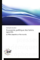 Économie politique des loisirs sportifs : La filière équestre en Normandie （2012. 200 S. 220 mm）