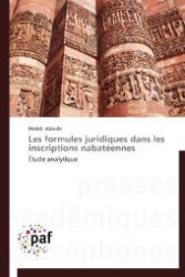 Les formules juridiques dans les inscriptions nabat&eacute;ennes : &Eacute;tude analytique （2012. 428 S. 220 mm）