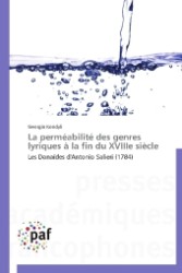 La perm&eacute;abilit&eacute; des genres lyriques &agrave; la fin du XVIIIe si&egrave;cle : Les Dana&iuml;des d'Antonio Salieri (1784) （2012. 512 S. 220 mm）