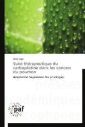 Suivi thérapeutique du carboplatine dans les cancers du poumon : Adaptation bayésienne des posologies （2013. 120 S. 220 mm）