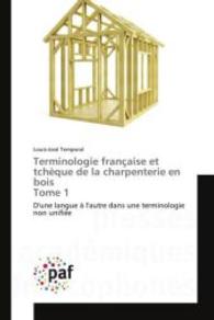 Terminologie française et tchèque de la charpenterie en bois Tome 1 : D'une langue à l'autre dans une terminologie non unifiée （2015. 260 S. 220 mm）