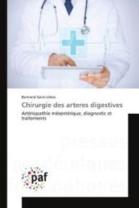 Chirurgie des arteres digestives : Artériopathie mésentérique, diagnostic et traitements （2015. 228 S. 220 mm）