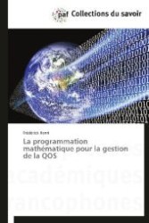 La programmation mathématique pour la gestion de la QOS （2013. 84 S. 220 mm）