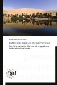 Lutte biologique en palmeraies : Cas de la cochenille blanche, de la pyrale des dattes et du boufaroua （2013. 204 S. 220 mm）