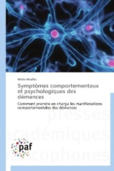 Symptômes comportementaux et psychologiques des démences : Comment prendre en charge les manifestations comportementales des démences （2013. 152 S. 220 mm）