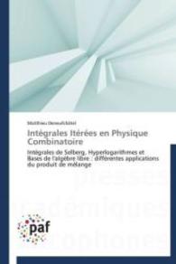 Intégrales Itérées en Physique Combinatoire : Intégrales de Selberg, Hyperlogarithmes et Bases de l'algèbre libre : différentes applications du produit de mélange （2013. 132 S. 220 mm）