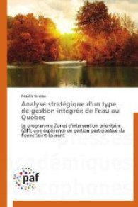 Analyse stratégique d'un type de gestion intégrée de l'eau au Québec : Le programme Zones d'intervention prioritaire (ZIP): une expérience de gestion participative du fleuve Saint-Laurent （2013. 252 S. 220 mm）