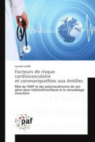 Facteurs de risque cardiovasculaire et coronaropathies aux Antilles : Rôle de l'ANP et des polymorphismes de son gène dans l'athérothrombose et le remodelage vasculaire （2015. 208 S. 220 mm）