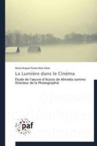 La Lumière dans le Cinéma : Étude de l'oeuvre d'Acacio de Almeida comme Directeur de la Photographie （2015. 544 S. 220 mm）