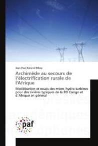 Archimède au secours de l'électrification rurale de l'Afrique : Modélisation et essais des micro-hydro-turbines pour des rivières typiques de la RD Congo et d'Afrique en général （2015. 196 S. 220 mm）