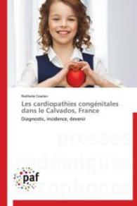 Les cardiopathies congénitales dans le Calvados, France : Diagnostic, incidence, devenir （2015. 220 S. 220 mm）