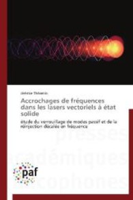 Accrochages de fréquences dans les lasers vectoriels à état solide : étude du verrouillage de modes passif et de la réinjection décalée en fréquence （2013. 164 S. 220 mm）